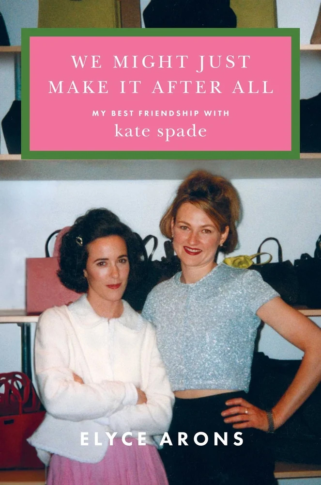 Author & Kate Spade Co-founder Elyce Arons Discusses <em>We Might Just Make It After All</em>